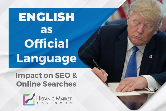 Trump's Executive Order on English as Official Language Signals Major Shift for Hispanic Digital Marketing