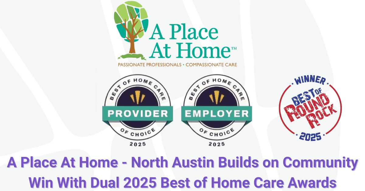 A Place At Home - North Austin Earns Dual National Honors for Care Quality and Caregiver Support