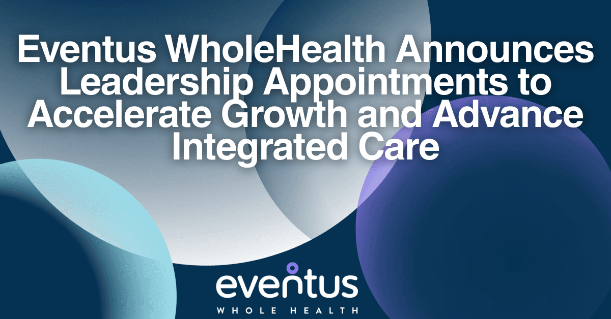 Eventus WholeHealth Appoints Four Executives to Drive Expansion in Long-Term Care Healthcare