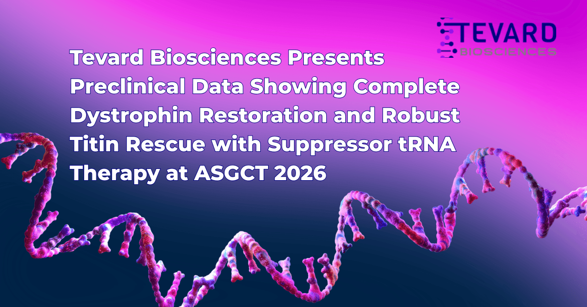 Tevard Biosciences Presents Preclinical Data Showing Full Dystrophin Restoration and Robust Titin Rescue with Suppressor tRNA Therapy at ASGCT 2026
