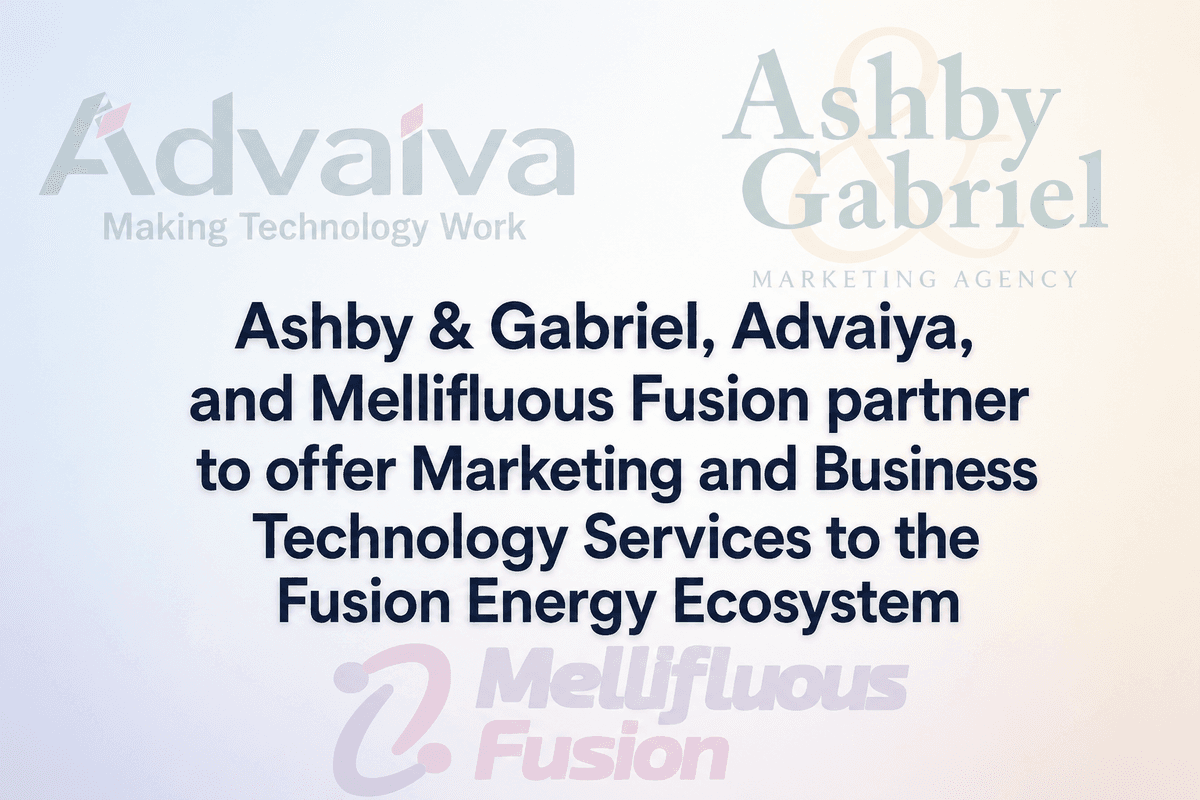 Ashby & Gabriel, Advaiya, and Mellifluous Fusion Partner to Provide Marketing and Business Technology Services to Fusion Energy Industry