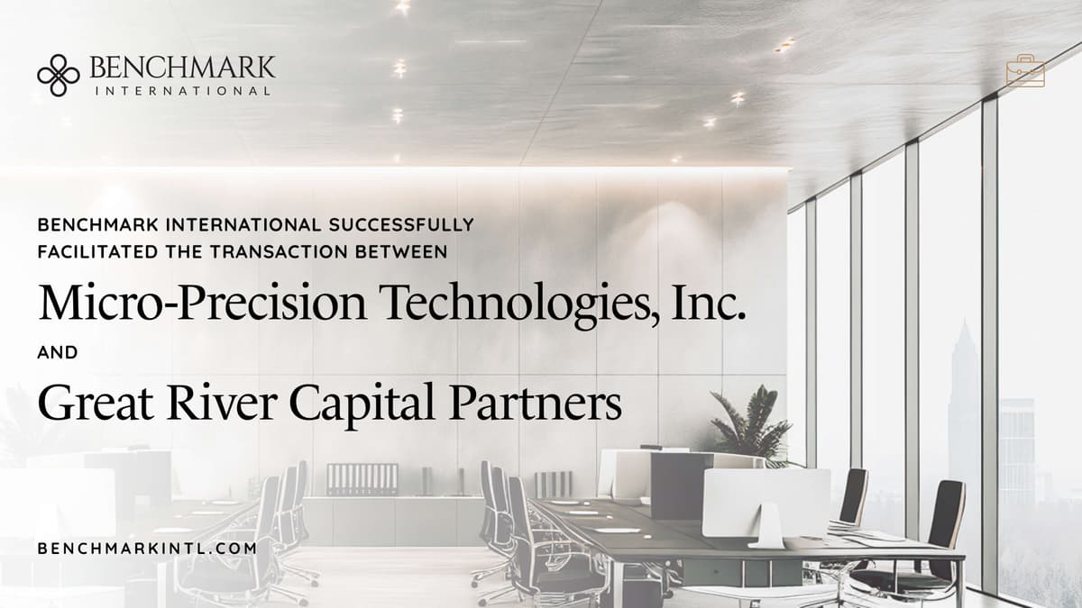 Benchmark International Facilitates Acquisition of Micro-Precision Technologies by Great River Capital Partners