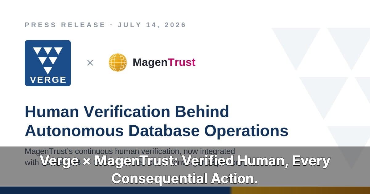 Verge Technologies Integrates MagenTrust to Add Human Verification to Autonomous Database Operations