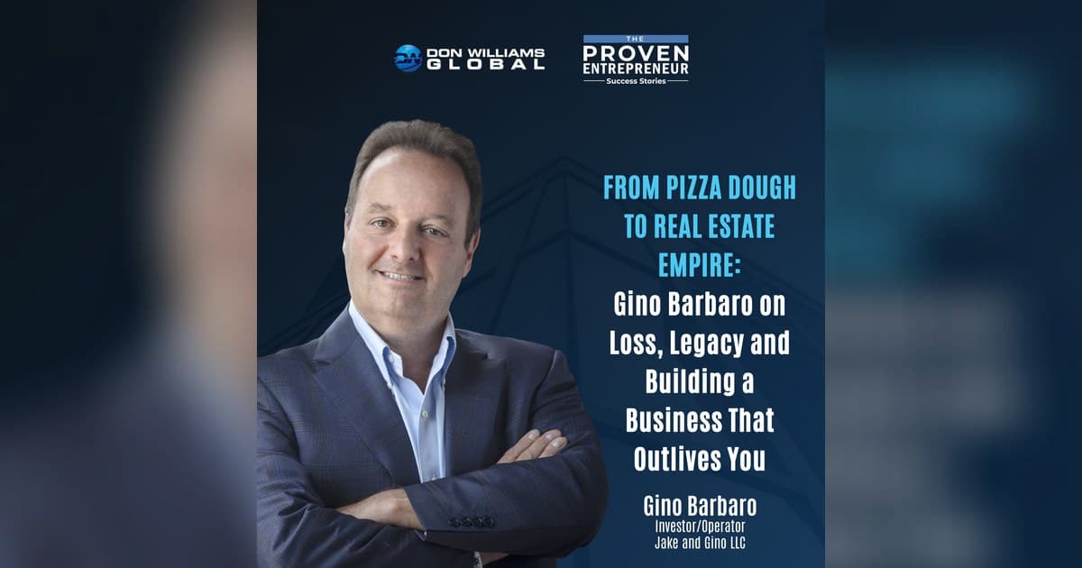 Gino Barbaro on Legacy, Grief, and Building a Business That Outlives You