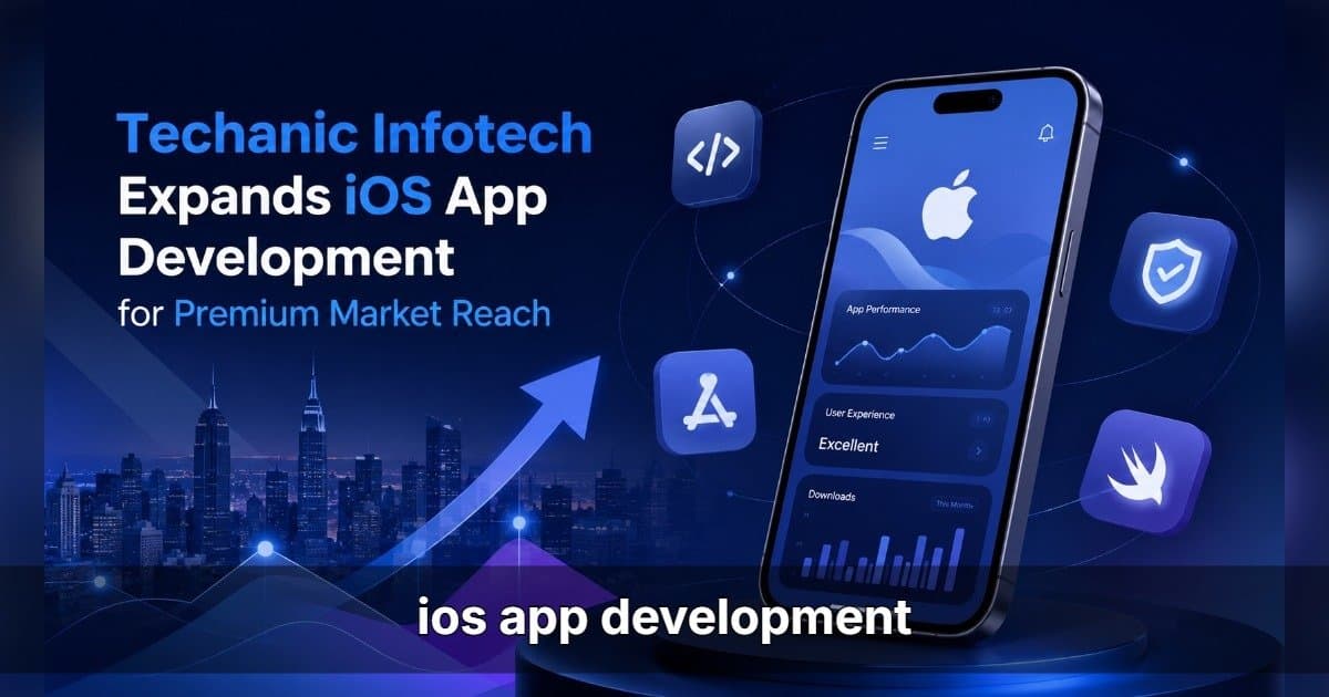 Techanic Infotech Doubles Down on iOS App Development to Capture Premium Markets