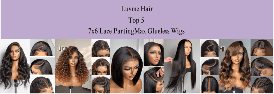 Top 5 Most Popular Luvme Hair 7x6 Lace PartingMax Glueless Wigs of 2024