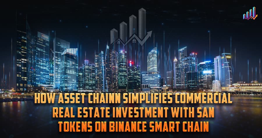 ASSET CHAINn Democratizes Real Estate Investment with SAN Tokens on Binance Smart Chain