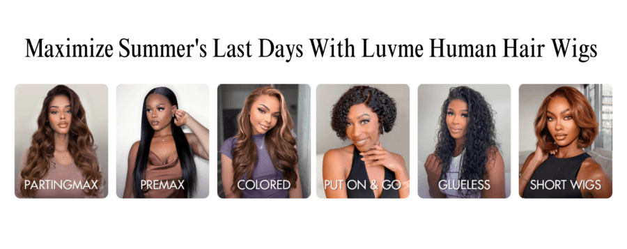 Maximize Summer's Last Days with Luvme Hair's Human Hair Wigs