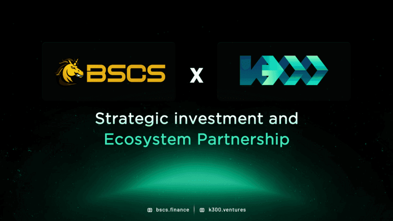 BSCS Secures Strategic Investment from K300 Ventures, Aiming to Lead in Asian Blockchain Launchpad Market