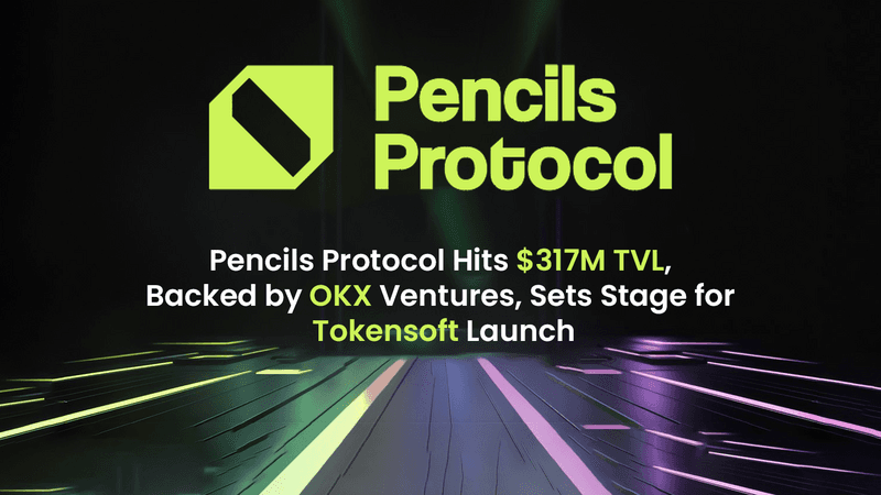Pencils Protocol Reaches $317M TVL, Prepares for $DAPP Token Sale
