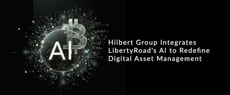 Hilbert Group Integrates Liberty AI to Enhance Digital Asset Management